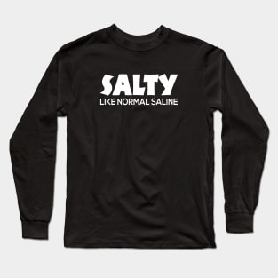 Salty Like Normal Saline Cute Nursing Gift - Graphic Nurse Long Sleeve T-Shirt